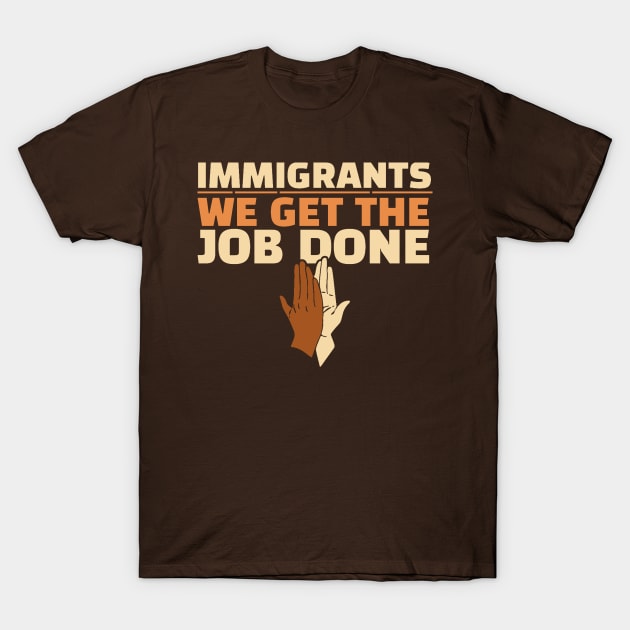 Immigrants - We Get The Job Done T-Shirt by erythroxian-merch